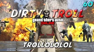 GTA ONLINE - DIRTY TROLL 60 - (GTA 5 ONLINE)