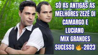 SÓ AS ANTIGAS AS MELHORES ZEZÉ DI CAMARGO E LUCIANO MIX GRANDES SUCESSO 🔥 2023