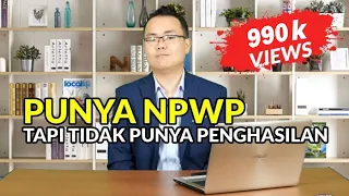 Kewajiban Wajib Pajak Yang Belum Memiliki Penghasilan Tapi Sudah Punya NPWP