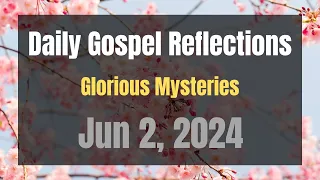 Daily Gospel Reflections for Jun 2, 2024 | Holy Rosary - Glorious Mysteries