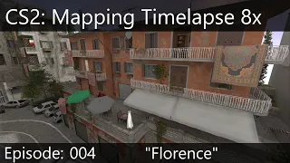 CS2: Mapping Timelapse: Episode: 004 "Florence"