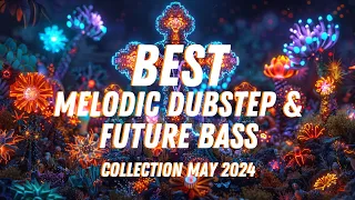 BEST Epic Melodic Dubstep & Future Bass | May 2024