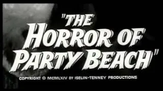 THE HORROR OF PARTY BEACH (1964)