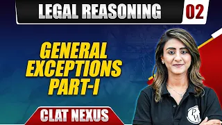 Legal Reasoning 02 | General Exceptions Part I | CLAT Preparation