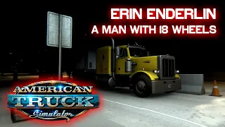 Erin Enderlin - A Man With 18 Wheels | American Truck Simulator | Peterbilt 359 FLX