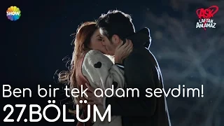 Aşk Laftan Anlamaz 27.Bölüm | "Ben bir tek adam / kadın sevdim!"