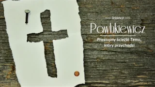Ks Pawlukiewicz -  Prostujmy ścieżki Temu, który przychodzi do nas z pełnią życia