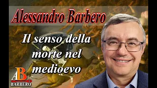 Alessandro Barbero - Il senso della morte nel medioevo