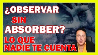 ¿OBSERVAR SIN ABSORBER? (Observe Don't Absorb) ➡️ LO QUE NADIE TE CUENTA - Dr. Iñaki Piñuel