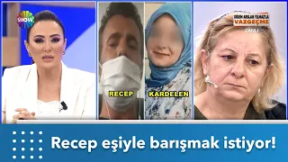 Recep "eşimle barışmak istiyorum" dedi! | Didem Arslan Yılmaz'la Vazgeçme