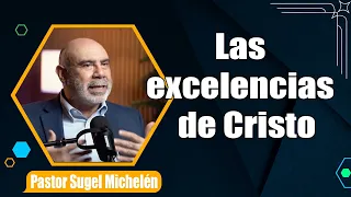 Las excelencias de Cristo   Apocalipsis 55-6   Ps. Sugel Michelén