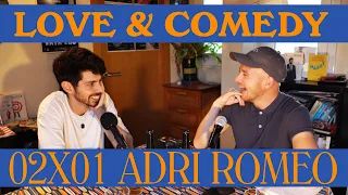 LOVE & COMEDY PODCAST 02X01 ADRI ROMEO