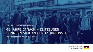 70 Jahre danach – Zeitzeugen erinnern sich an den 17. Juni 1953