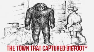 The Town That Captured Bigfoot*