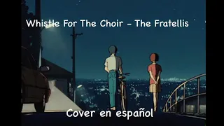 Whistle For The Choir - The Fratellis (Cover en español) Spanish Version - Samm Castro