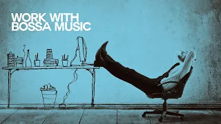 Let's Work with Bossa Music - Relaxing Sound