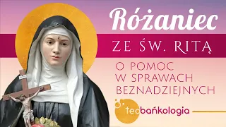 Różaniec Teobańkologia ze św. Ritą o pomoc w sprawach beznadziejnych 22.06 Środa