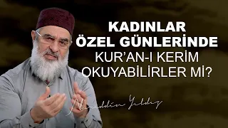 Kadınlar özel günlerinde Kuran'ı Kerim okuyabilirler mi?