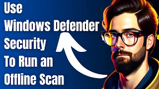 How to use Windows Defender Security to Run an Offline Scan on Windows 11