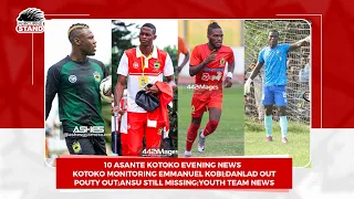 9 Asante Kotoko News:Emmanuel Kobi to Kotoko?;3 PLAYERS EXIT;Danlad Back BUT;Youth TEAM;Ansu Injury