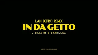 J.Balvin, Skrillex - IN DA GETTO - Lan Depro Remix