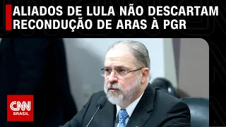 Aliados de Lula não descartam recondução de Aras à PGR | CNN 360°