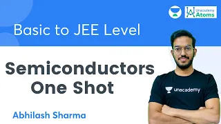 Semiconductors - One Shot | Basic to JEE Level | Unacademy Atoms | Abhilash Sharma