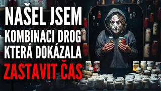 Našel jsem kombinaci drog,která dokáže zastavit čas - Creepypasta [CZ]