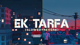 Ek Tarfa (Slowed+Reverb) DarshanRaval - Lofi Songs