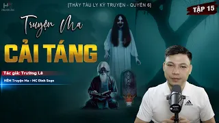 [Tập 15] Truyện Ma: CẢI TÁNG | Đáng Sợ Thi Quỷ - Thầy Tàu Ly Kỳ Truyện TG Trường Lê MC Đình Soạn Kể