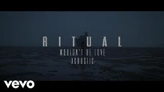 RITUAL - Wouldn’t Be Love (Acoustic) [Official Audio]