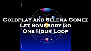 Coldplay and Selena Gomez - Let Somebody Go - One Hour Loop