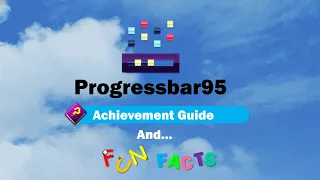 Progressbar95 - how to get all achievements (guide) and Fun facts! [1.0 build]