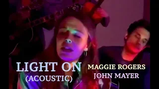 Maggie Rogers ft. John Mayer - Light On (Acoustic)