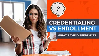 Credentialing vs Enrollment -- What's the Difference?