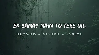 Ek Samay Main Toh Tere Dil Se Juda Tha | Lofi Vibes | | Slow + Reverb + lyrics | - Aniket Patel