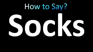 How to Pronounce Socks (correctly!)