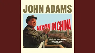 Adams: Nixon in China: Act I, Scene 1 - "News Has a Kind of Mystery:"