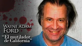 WAYNE ADAM FORD - "EL MUTILADOR DE CALIFORNIA"