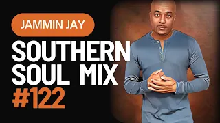 DJ Jammin Jay's New Mix: Southern Soul Mixtape #122