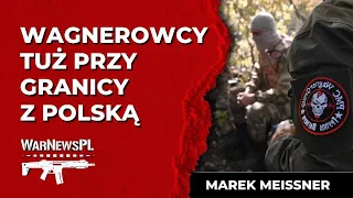 Wagnerowcy tuż przy polskiej granicy - Marek Meissner