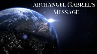 Archangel Gabriel’s Message🌎