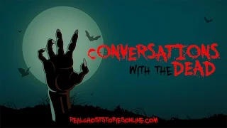 Conversations With The Dead | Ghost Stories, Paranormal, Supernatural, Hauntings, Horror