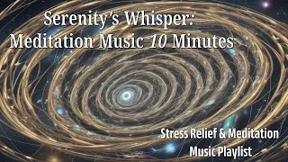 Serenity's Whisper: Meditation Music 10 Minutes