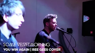 BEE GEES COVER - YOU WIN AGAIN | SOME VELVET MORNING