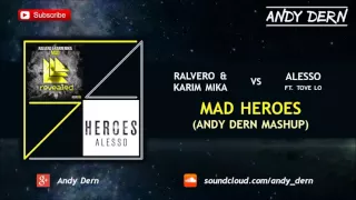 Ralvero & Karim Mika Vs. Alesso ft. Tove Lo - Mad Heroes (Andy Dern Mashup)