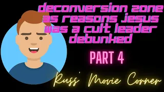 Deconversion Zone 35 Reasons Jesus was a Cult Leader DEBUNKED - Part 4 - Russ' Movie Corner