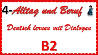 Alltag und Beruf - B2 - Deutsch lernen mit Dialogen 4