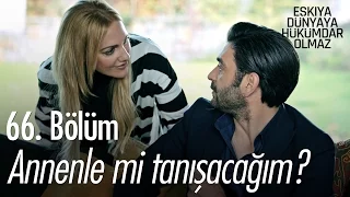 Annenle mi tanışacağım? - Eşkıya Dünyaya Hükümdar Olmaz 66. Bölüm - atv