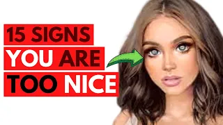 15 Signs You Are Too Nice For Your Own Good (Psychology Masters)